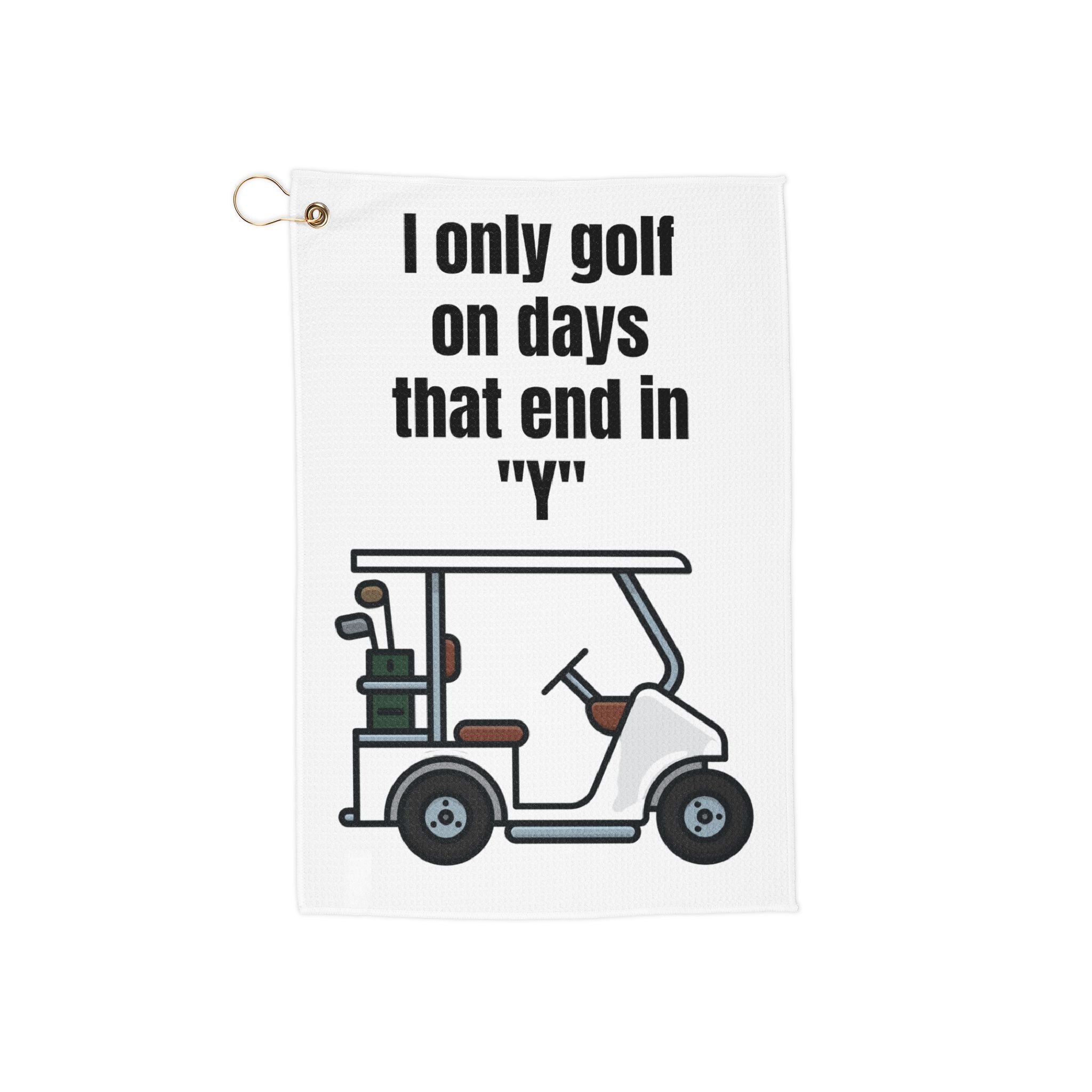 I only golf on days that end in "Y" Golf Towel