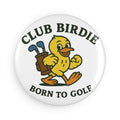 Club Birdie Born to Golf Button Magnet