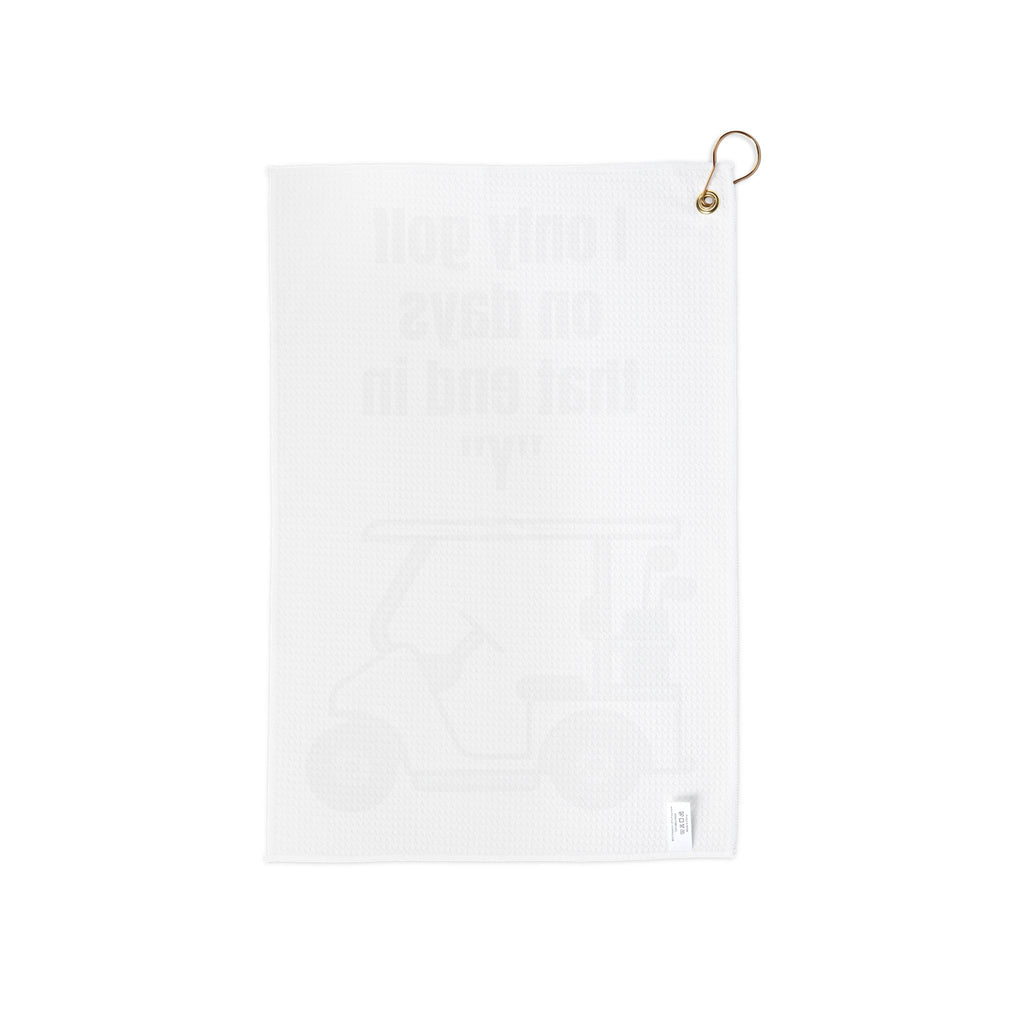 I only golf on days that end in "Y" Golf Towel