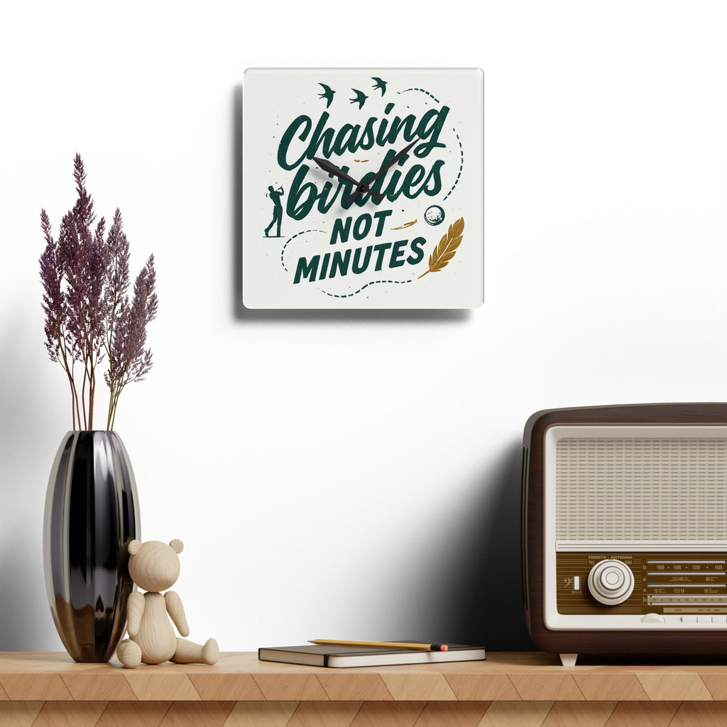 Chasing Birdies Not Minutes Acrylic Wall Clock
