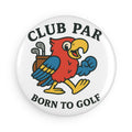 Club Par Born to Golf Button Magnet