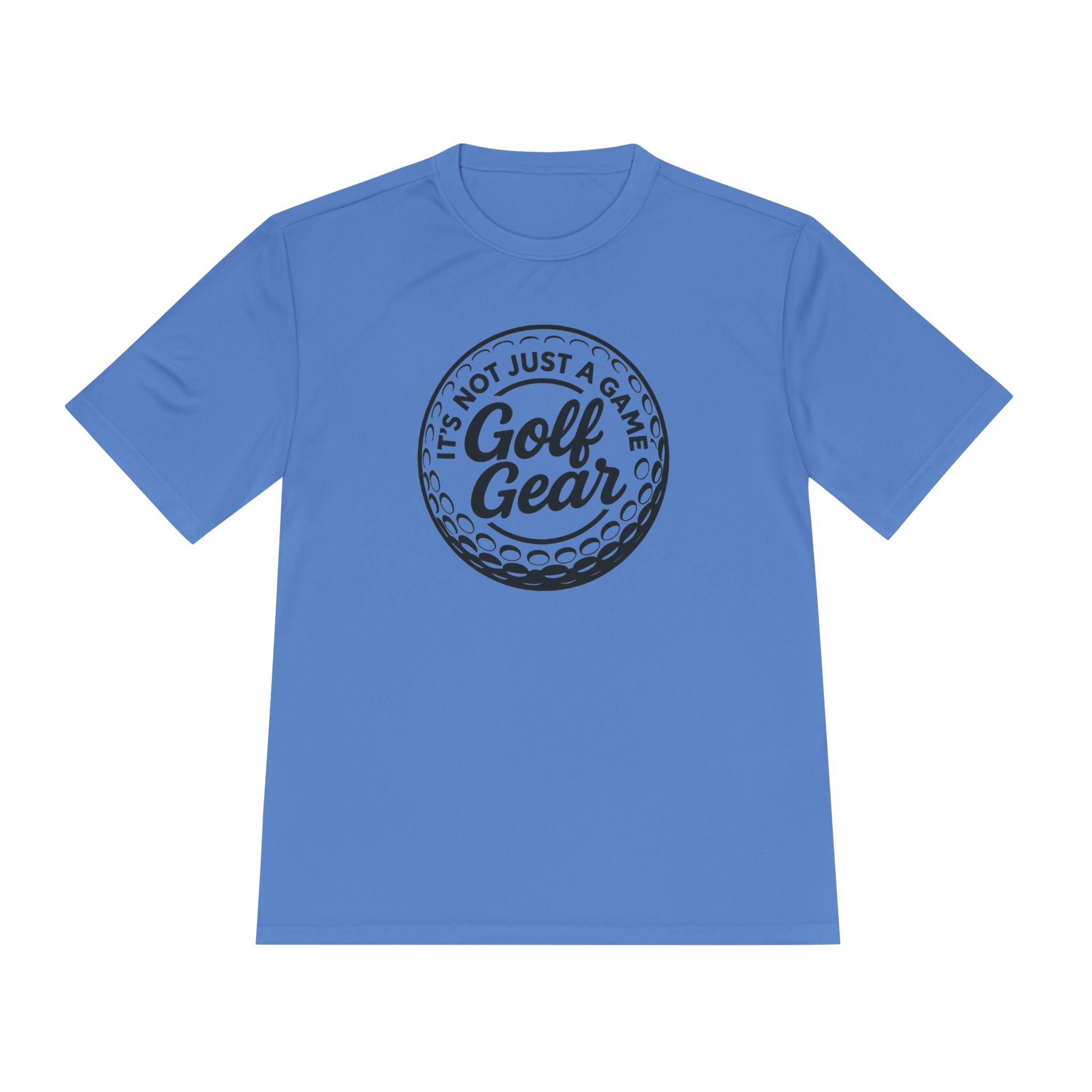 Golf Gear Tee — "It’s Not Just a Game" Moisture‑Wicking Golf Shirt