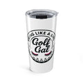 Swing Like a Girl Golf Gal Tumbler 20oz